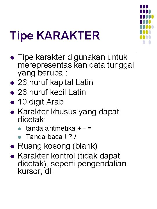 Tipe KARAKTER l l l Tipe karakter digunakan untuk merepresentasikan data tunggal yang berupa