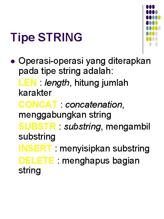 Tipe STRING l Operasi-operasi yang diterapkan pada tipe string adalah: LEN : length, hitung