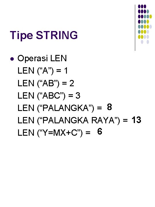 Tipe STRING l Operasi LEN (“A”) = 1 LEN (“AB”) = 2 LEN (“ABC”)