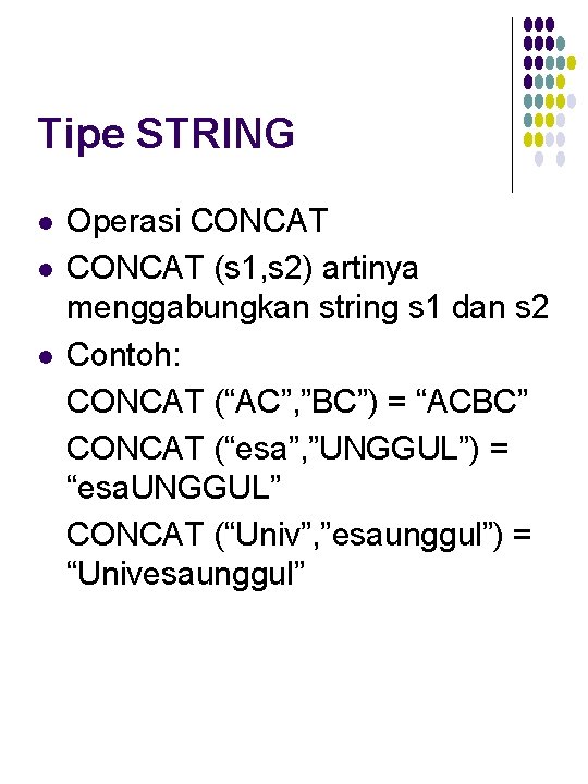 Tipe STRING l l l Operasi CONCAT (s 1, s 2) artinya menggabungkan string