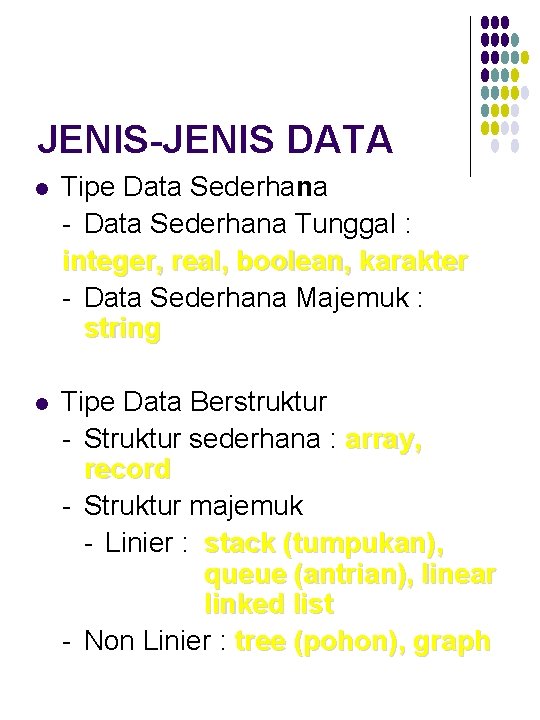 JENIS-JENIS DATA l Tipe Data Sederhana - Data Sederhana Tunggal : integer, real, boolean,