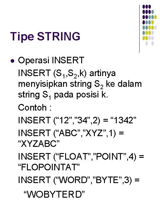 Tipe STRING l Operasi INSERT (S 1, S 2, k) artinya menyisipkan string S