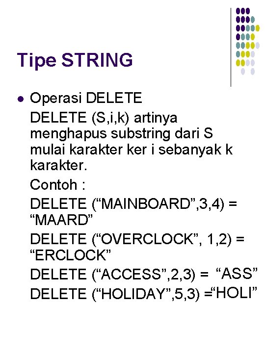 Tipe STRING l Operasi DELETE (S, i, k) artinya menghapus substring dari S mulai