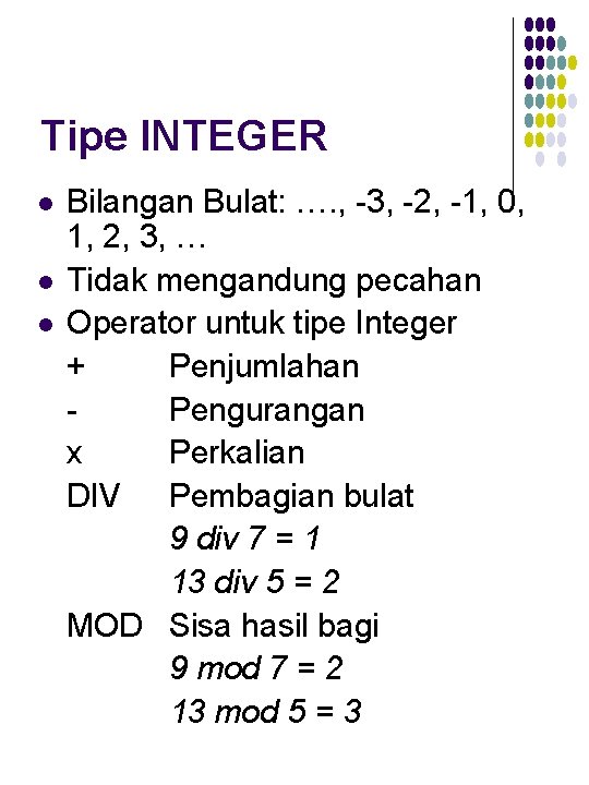 Tipe INTEGER l l l Bilangan Bulat: …. , -3, -2, -1, 0, 1,