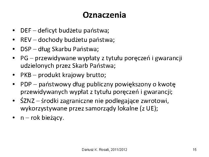 Oznaczenia • • DEF – deficyt budżetu państwa; REV – dochody budżetu państwa; DSP