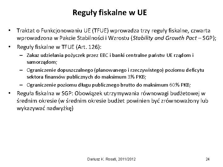 Reguły fiskalne w UE • Traktat o Funkcjonowaniu UE (TFUE) wprowadza trzy reguły fiskalne,