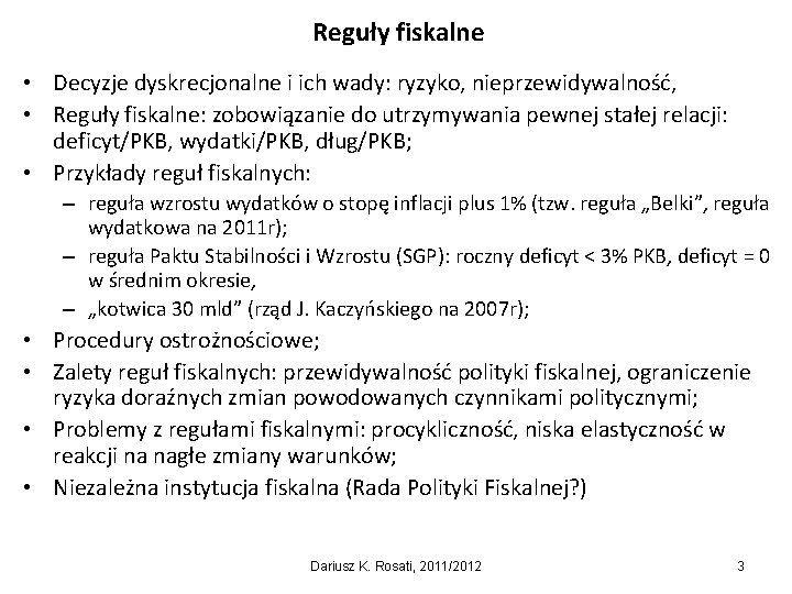 Reguły fiskalne • Decyzje dyskrecjonalne i ich wady: ryzyko, nieprzewidywalność, • Reguły fiskalne: zobowiązanie