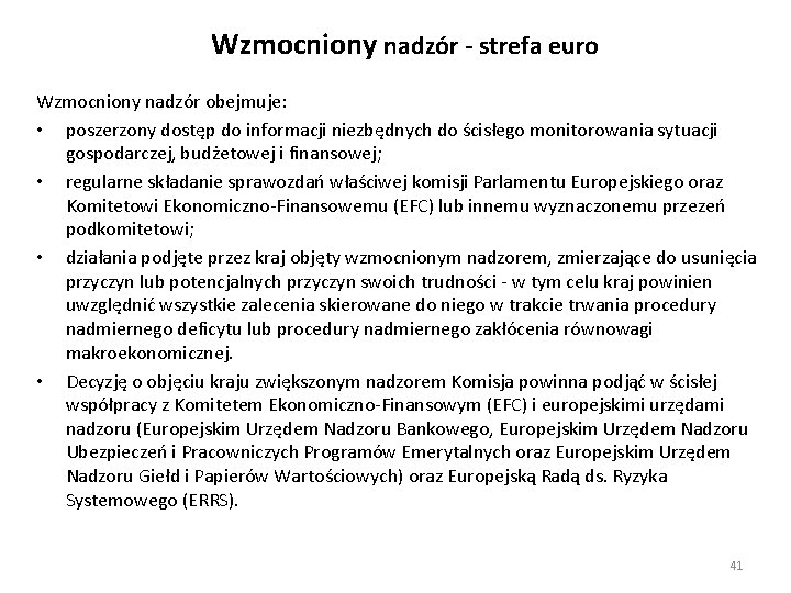 Wzmocniony nadzór - strefa euro Wzmocniony nadzór obejmuje: • poszerzony dostęp do informacji niezbędnych