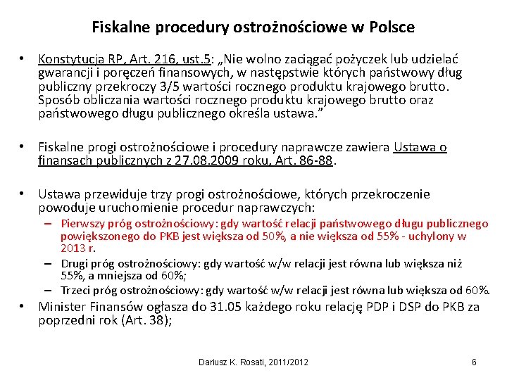Fiskalne procedury ostrożnościowe w Polsce • Konstytucja RP, Art. 216, ust. 5: „Nie wolno