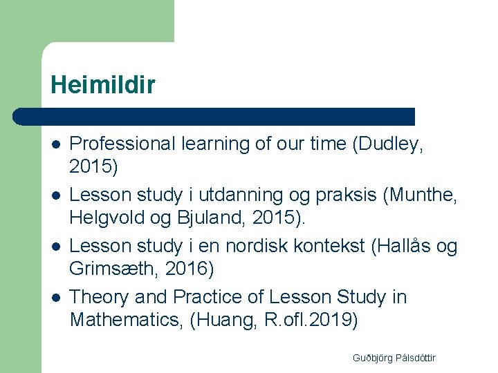 Heimildir l l Professional learning of our time (Dudley, 2015) Lesson study i utdanning