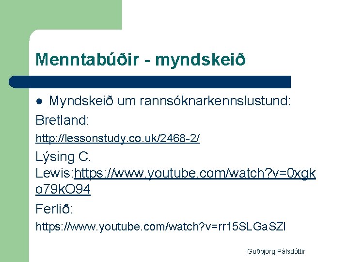 Menntabúðir - myndskeið Myndskeið um rannsóknarkennslustund: Bretland: l http: //lessonstudy. co. uk/2468 -2/ Lýsing