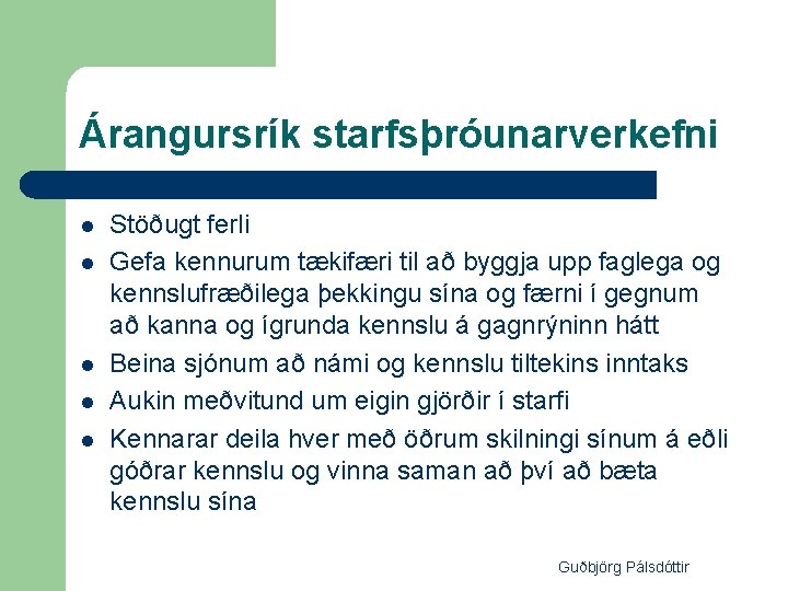 Árangursrík starfsþróunarverkefni l l l Stöðugt ferli Gefa kennurum tækifæri til að byggja upp