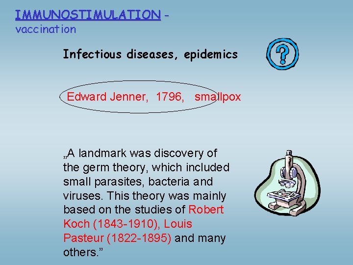 IMMUNOSTIMULATION vaccination Infectious diseases, epidemics Edward Jenner, 1796, smallpox „A landmark was discovery of