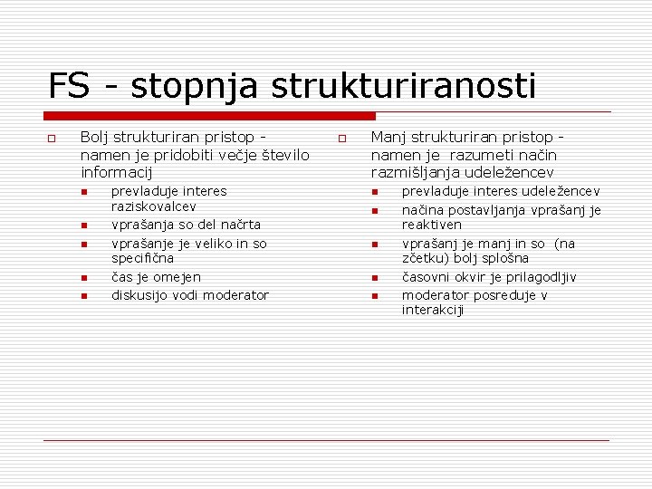 FS - stopnja strukturiranosti o Bolj strukturiran pristop namen je pridobiti večje število informacij FS - stopnja strukturiranosti o Bolj strukturiran pristop namen je pridobiti večje število informacij