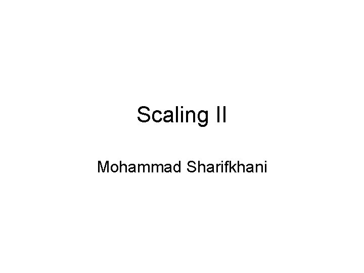 Scaling II Mohammad Sharifkhani 