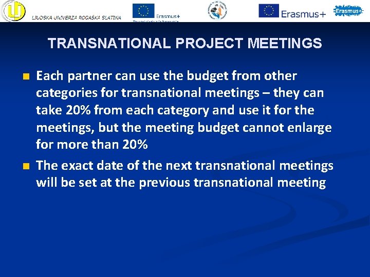 TRANSNATIONAL PROJECT MEETINGS n n Each partner can use the budget from other categories TRANSNATIONAL PROJECT MEETINGS n n Each partner can use the budget from other categories