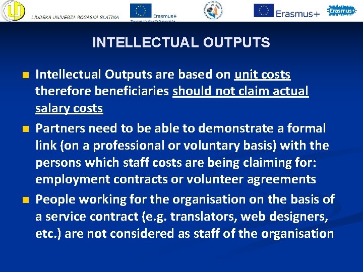 INTELLECTUAL OUTPUTS n n n Intellectual Outputs are based on unit costs therefore beneficiaries INTELLECTUAL OUTPUTS n n n Intellectual Outputs are based on unit costs therefore beneficiaries