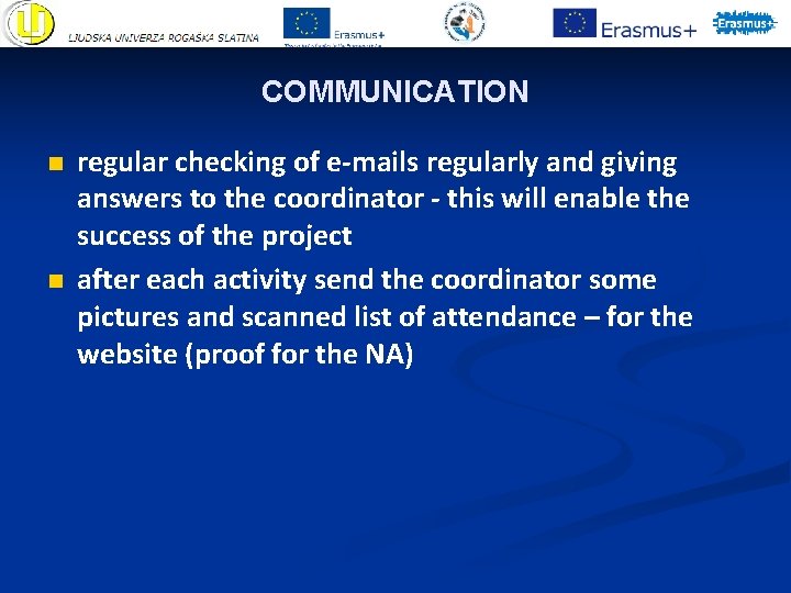 COMMUNICATION n n regular checking of e-mails regularly and giving answers to the coordinator COMMUNICATION n n regular checking of e-mails regularly and giving answers to the coordinator