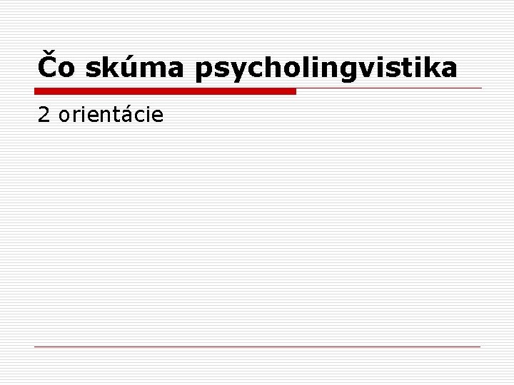 Čo skúma psycholingvistika 2 orientácie 