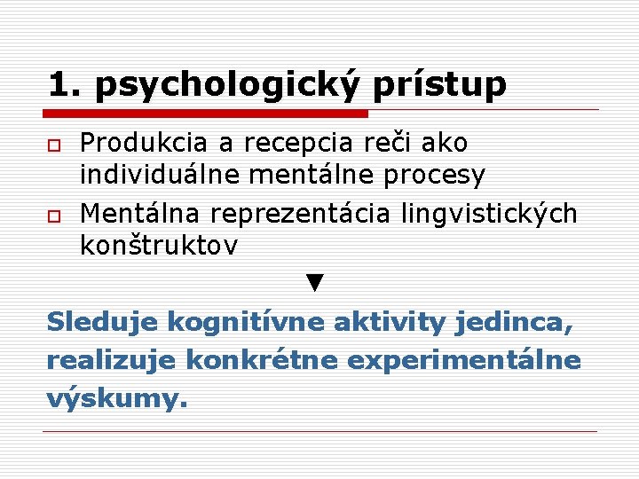 1. psychologický prístup Produkcia a recepcia reči ako individuálne mentálne procesy o Mentálna reprezentácia