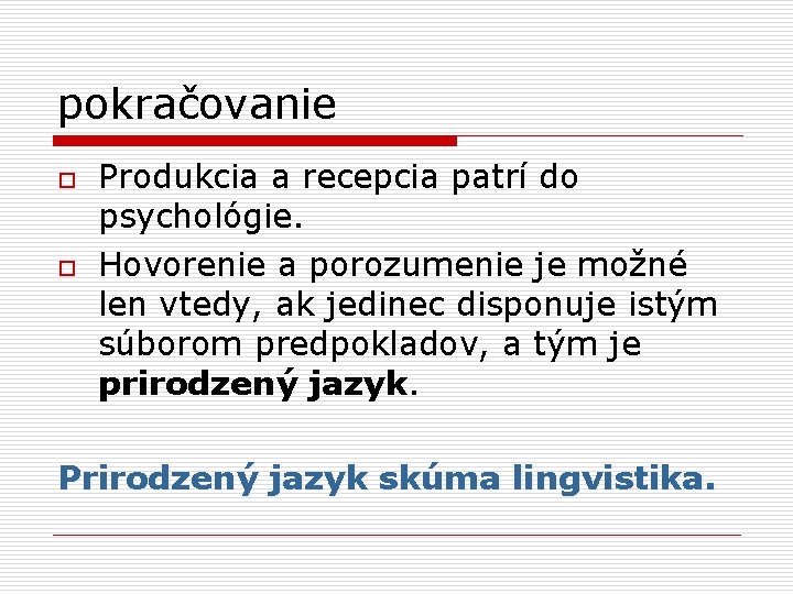 pokračovanie o o Produkcia a recepcia patrí do psychológie. Hovorenie a porozumenie je možné