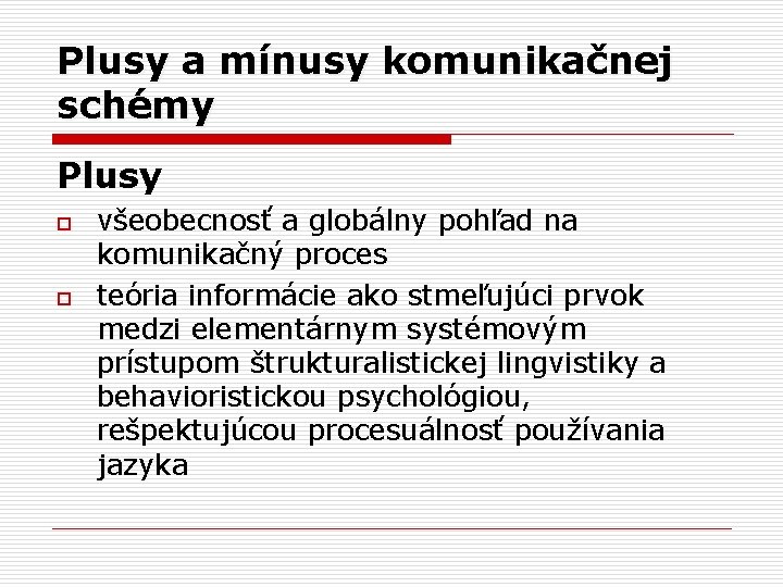 Plusy a mínusy komunikačnej schémy Plusy o o všeobecnosť a globálny pohľad na komunikačný