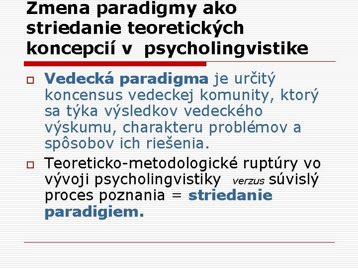 Zmena paradigmy ako striedanie teoretických koncepcií v psycholingvistike o o Vedecká paradigma je určitý