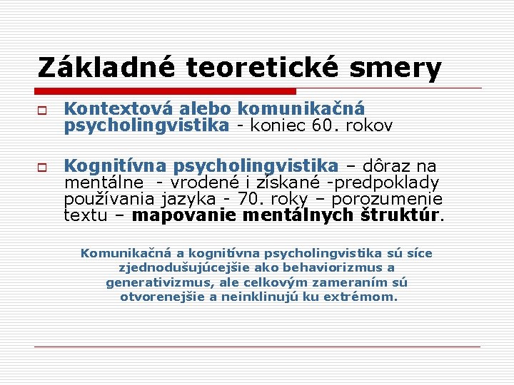 Základné teoretické smery o o Kontextová alebo komunikačná psycholingvistika - koniec 60. rokov Kognitívna