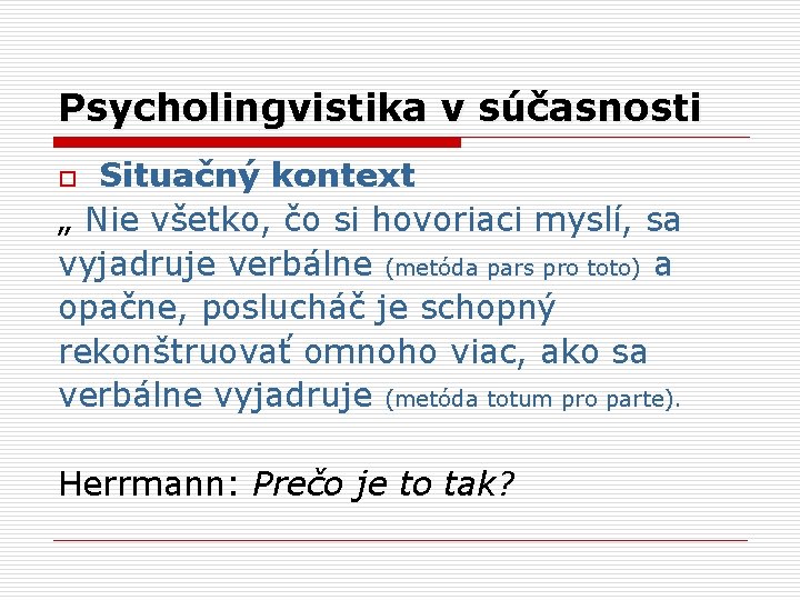 Psycholingvistika v súčasnosti Situačný kontext „ Nie všetko, čo si hovoriaci myslí, sa vyjadruje