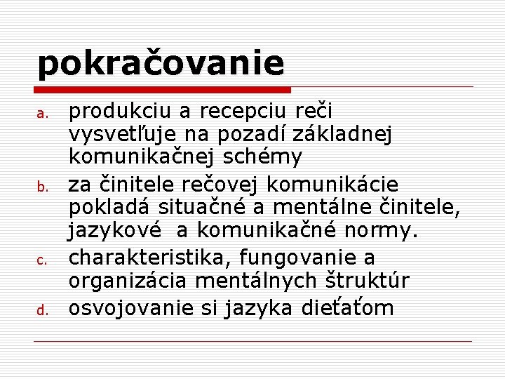 pokračovanie a. b. c. d. produkciu a recepciu reči vysvetľuje na pozadí základnej komunikačnej