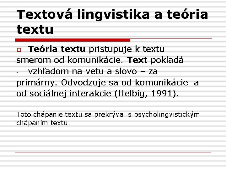 Textová lingvistika a teória textu Teória textu pristupuje k textu smerom od komunikácie. Text