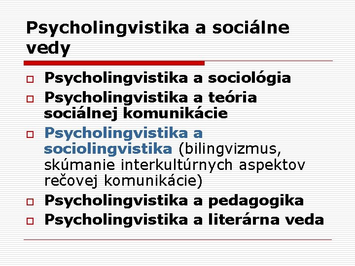 Psycholingvistika a sociálne vedy o o o Psycholingvistika a sociológia Psycholingvistika a teória sociálnej