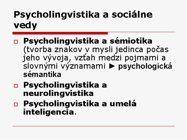 Psycholingvistika a sociálne vedy o o o Psycholingvistika a sémiotika (tvorba znakov v mysli