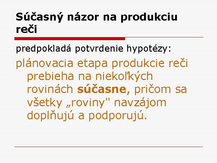 Súčasný názor na produkciu reči predpokladá potvrdenie hypotézy: potvrdenie plánovacia etapa produkcie reči prebieha