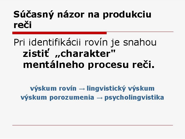 Súčasný názor na produkciu reči Pri identifikácii rovín je snahou zistiť „charakter" mentálneho procesu