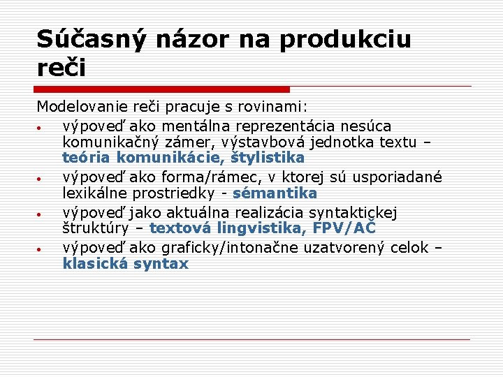 Súčasný názor na produkciu reči Modelovanie reči pracuje s rovinami: • výpoveď ako mentálna