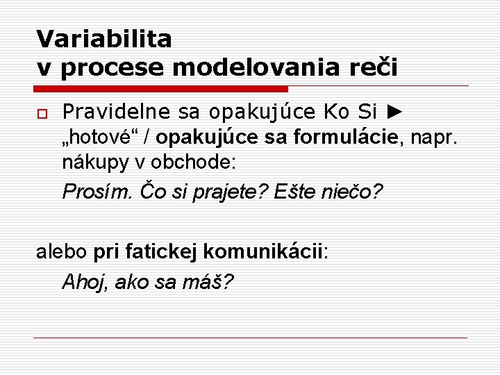 Variabilita v procese modelovania reči o Pravidelne sa opakujúce Ko Si ► „hotové“ /