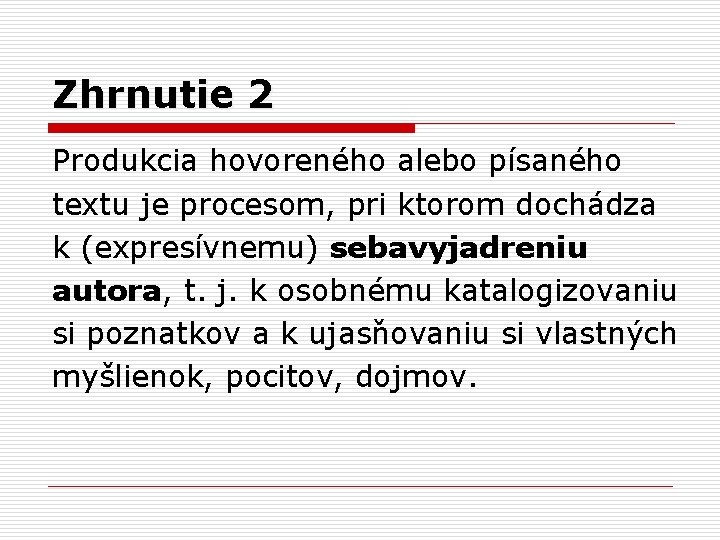 Zhrnutie 2 Produkcia hovoreného alebo písaného textu je procesom, pri ktorom dochádza k (expresívnemu)