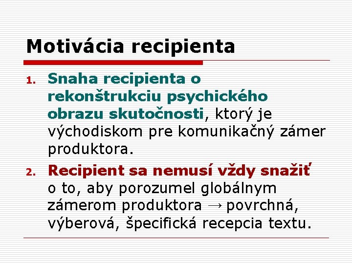 Motivácia recipienta 1. 2. Snaha recipienta o rekonštrukciu psychického obrazu skutočnosti, ktorý je východiskom