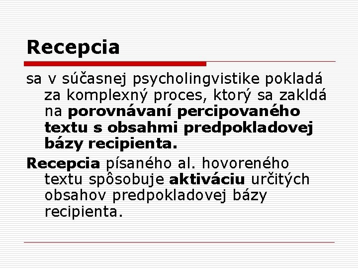 Recepcia sa v súčasnej psycholingvistike pokladá za komplexný proces, ktorý sa zakldá na porovnávaní