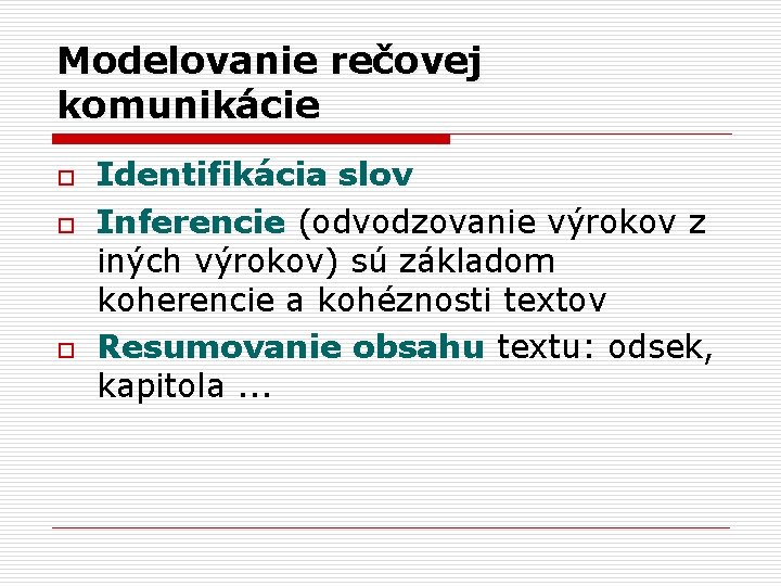 Modelovanie rečovej komunikácie o o o Identifikácia slov Inferencie (odvodzovanie výrokov z iných výrokov)