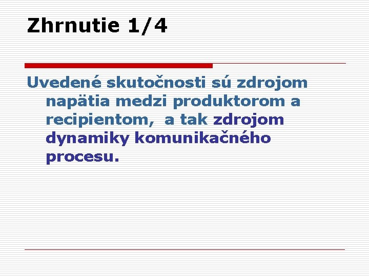 Zhrnutie 1/4 Uvedené skutočnosti sú zdrojom napätia medzi produktorom a recipientom, a tak zdrojom