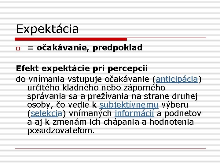 Expektácia o = očakávanie, predpoklad Efekt expektácie pri percepcii do vnímania vstupuje očakávanie (anticipácia)