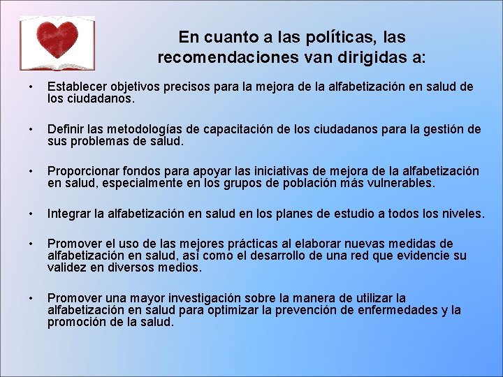 En cuanto a las políticas, las recomendaciones van dirigidas a: • Establecer objetivos precisos