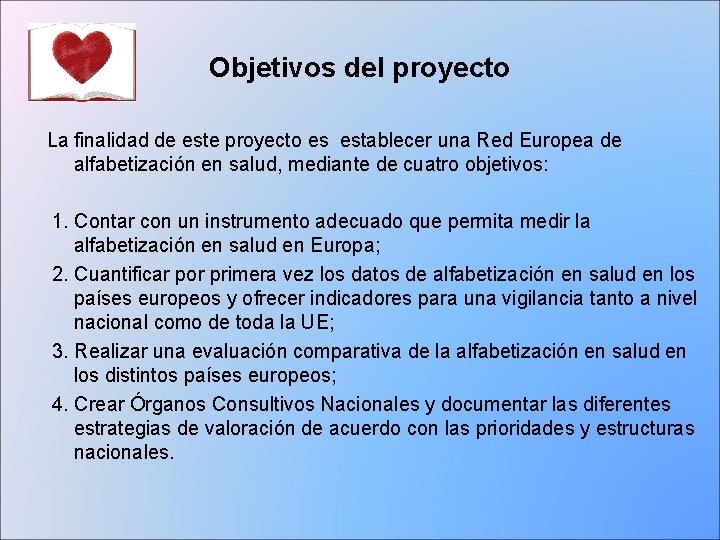 Objetivos del proyecto La finalidad de este proyecto es establecer una Red Europea de