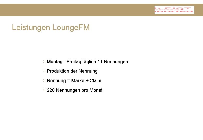 Leistungen Lounge. FM ∷ Montag - Freitag täglich 11 Nennungen ∷ Produktion der Nennung