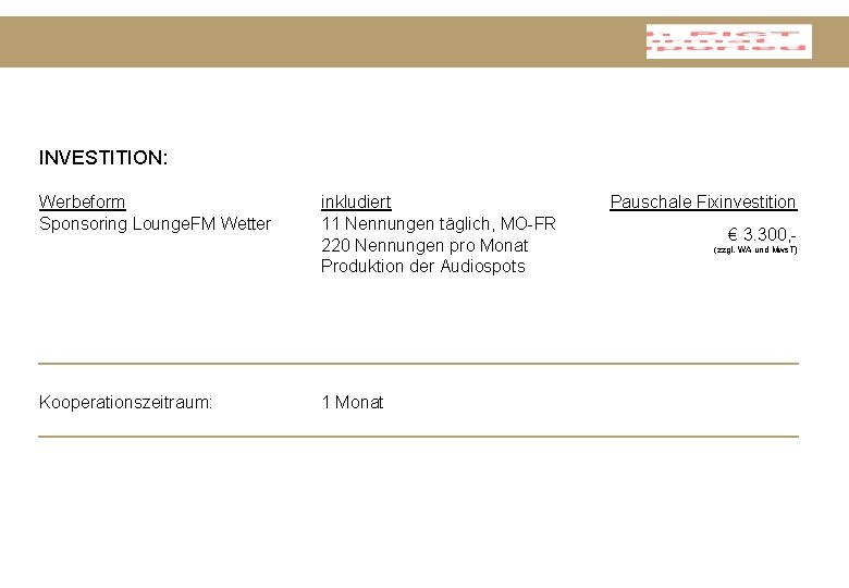 INVESTITION: Werbeform Sponsoring Lounge. FM Wetter Kooperationszeitraum: inkludiert 11 Nennungen täglich, MO-FR 220 Nennungen