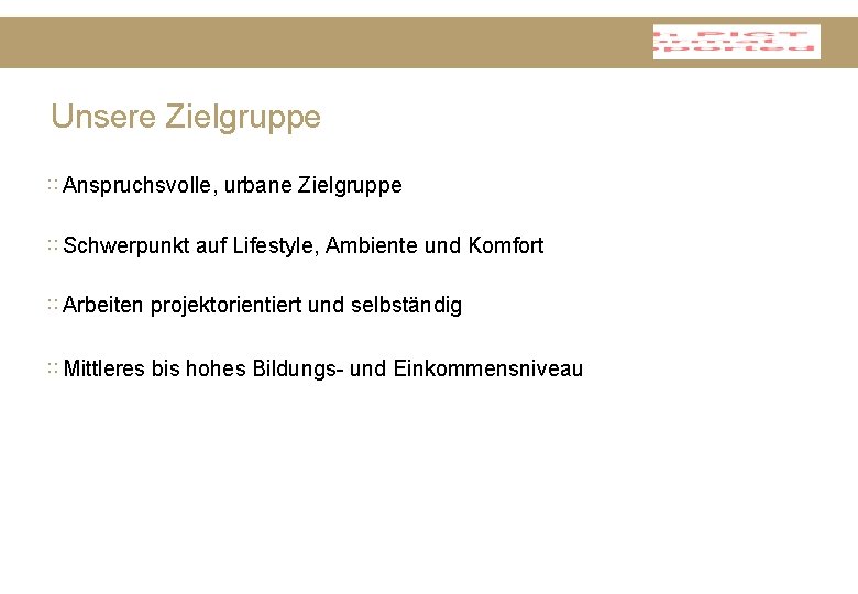 Unsere Zielgruppe ∷ Anspruchsvolle, urbane Zielgruppe ∷ Schwerpunkt auf Lifestyle, Ambiente und Komfort ∷