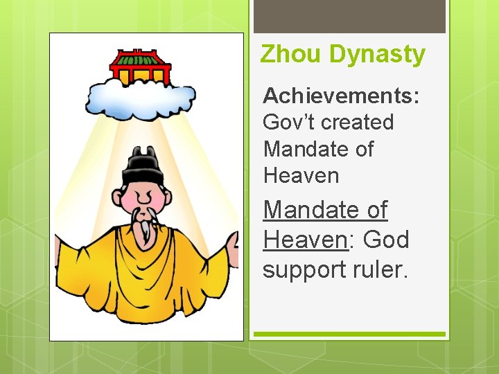 Zhou Dynasty Achievements: Gov’t created Mandate of Heaven: God support ruler. 