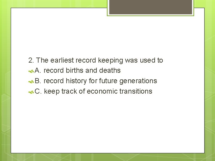 2. The earliest record keeping was used to A. record births and deaths B.